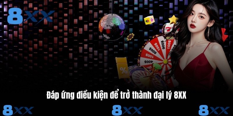 Những Điều Kiện Cần Có Để Trở Thành Đại Lý 88XX