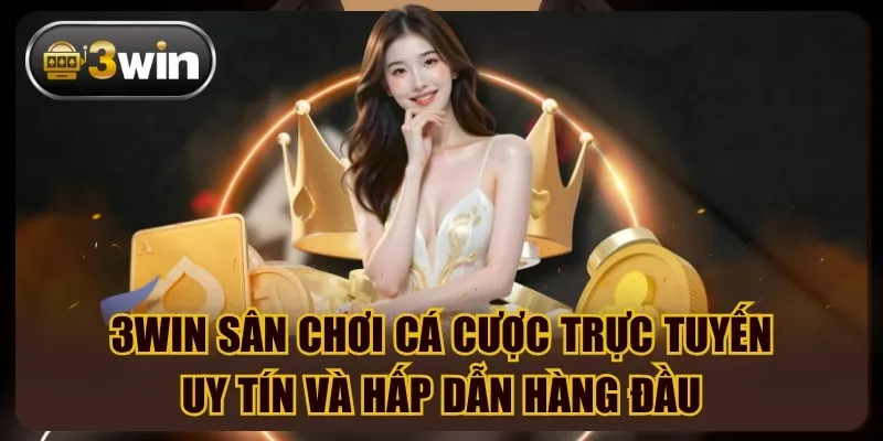 Giới Thiệu 3WIN | Thương Hiệu Cá Cược Uy Tín Hàng Đầu Châu Á