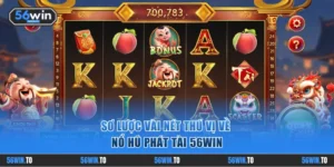 Chiến thuật săn hũ bất bại từ chuyên gia 56WIN casino